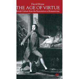 The Age of Virtue - (British Culture from the Restoration to Romanticism) by  D Morse (Hardcover) - 1 of 1