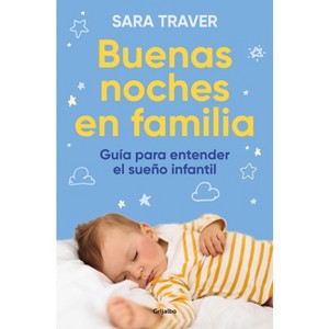 Buenas Noches En Familia. Guía Para Entender El Sueño Infantil / Good Family Nights. a Guide to Understand Infant Sleep - by  Sara Traver (Paperback) - 1 of 1