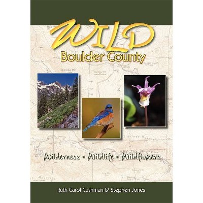 Wild Boulder County - (Pruett) by  Ruth Carol Cushman & Stephen R Jones (Paperback)