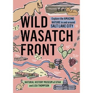 Wild Wasatch Front - by  Natural History Museum of Utah (Paperback) - 1 of 1