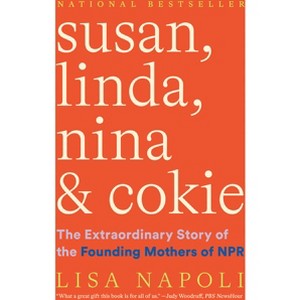 Susan, Linda, Nina & Cokie - by  Lisa Napoli (Paperback) - 1 of 1