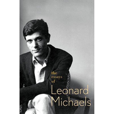 The Essays of Leonard Michaels - (Paperback)