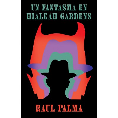 Un Fantasma En Hialeah Gardens / A Haunting in Hialeah Gardens - by  Raul Palma (Paperback)