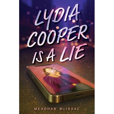 Lydia Cooper Is a Lie - by  Meaghan McIsaac (Hardcover)