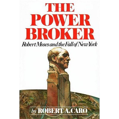 The Power Broker - by  Robert A Caro (Hardcover)