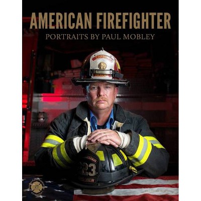 American Firefighter - by  Paul Mobley (Hardcover)