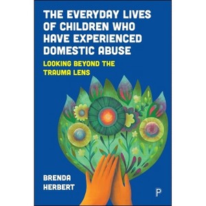 The Everyday Lives of Children Who Have Experienced Domestic Abuse - by Brenda Herbert - 1 of 1