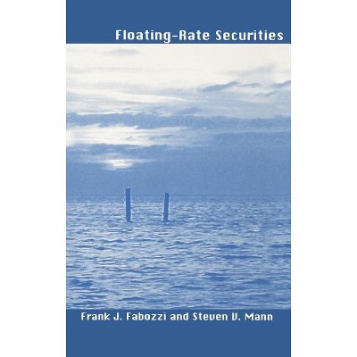 Floating-Rate Securities - (Frank J. Fabozzi) by  Frank J Fabozzi & Steven V Mann (Hardcover)