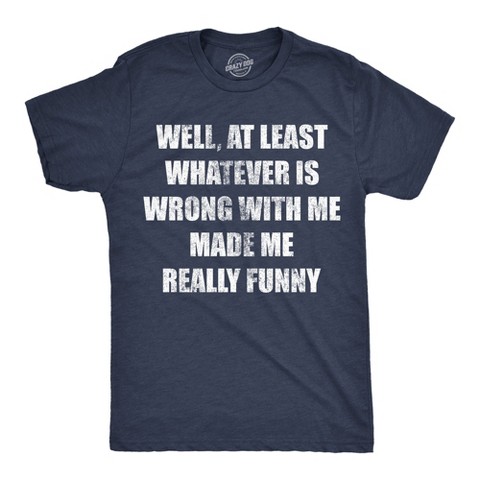 Мужские футболки Crazy Dog T-Shirts, Inc. Mens Funny T Shirts Well At Least Whatever Is Wrong With Me Made Me Really Funny Novelty Tee for Men - Crazy Dog Men's T Shirt With Sarcastic M