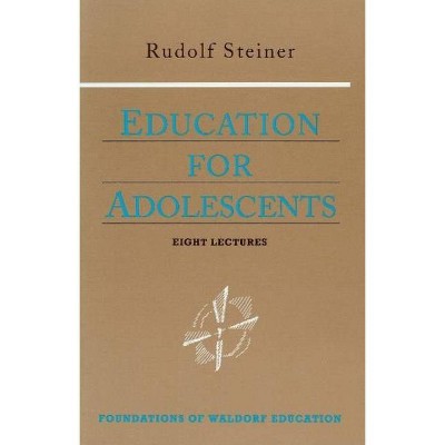 Education for Adolescents - (Foundations of Waldorf Education) by  Rudolf Steiner (Paperback)