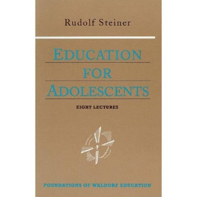 Education for Adolescents - (Foundations of Waldorf Education) by  Rudolf Steiner (Paperback)