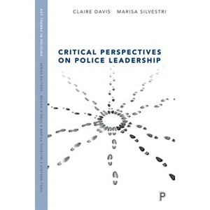 Critical Perspectives on Police Leadership - (Key Themes in Policing) by  Claire Davis & Marisa Silvestri (Hardcover) - 1 of 1