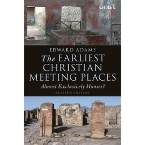 The Earliest Christian Meeting Places - (Library of New Testament Studies) by  Edward Adams (Paperback) - 1 of 1