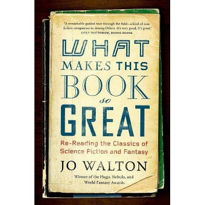 What Makes This Book So Great - by  Jo Walton (Paperback)