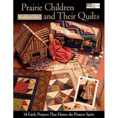 Prairie Children and Their Quilts "print on Demand Edition" - by  Kathleen Tracy (Paperback)