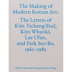 The Making of Modern Korean Art - by  Doryun Chong & Yeon Shim Chung (Hardcover) - 1 of 1