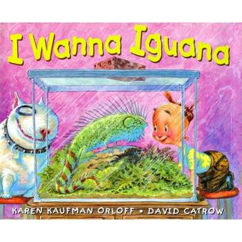 I Wanna Iguana - by  Karen Kaufman Orloff (Hardcover)