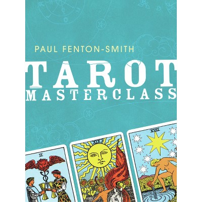 Tarot Masterclass - by  Paul Fenton-Smith (Paperback)