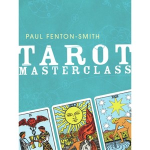 Tarot Masterclass - by  Paul Fenton-Smith (Paperback) - 1 of 1