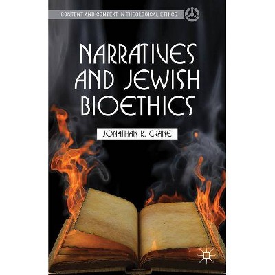 Narratives and Jewish Bioethics - (Content and Context in Theological Ethics) by  J Crane (Hardcover)