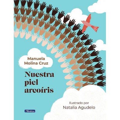 Nuestra Piel Arcoíris / Our Rainbow-Colored Skin - by  Manuela Molina (Hardcover)