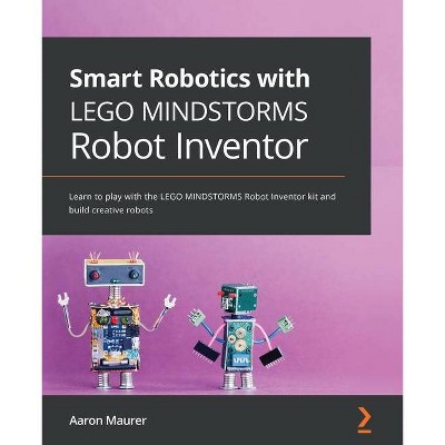 Smart Robotics with LEGO MINDSTORMS Robot Inventor - by  Aaron Maurer (Paperback)