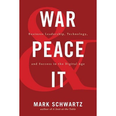 War and Peace and IT - by  Mark Schwartz (Paperback)