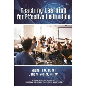 Teaching Learning for Effective Instruction - (Theory to Practice: Educational Psychology for Teachers and Teaching) (Paperback) - 1 of 1