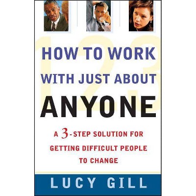 How to Work with Just about Anyone - by  Lucy Gill (Paperback)