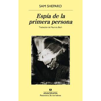 Espía de la Primera Persona - by  Sam Shepard (Paperback)