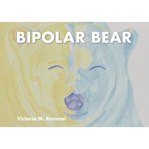 Bipolar Bear - by  Victoria Remmel (Paperback) - 1 of 1