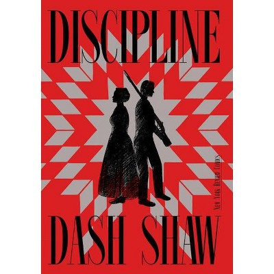 Discipline - by  Dash Shaw (Paperback)