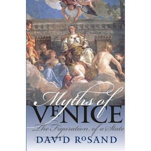 Myths of Venice - (Bettie Allison Rand Lectures in Art History) by  David Rosand (Paperback) - 1 of 1