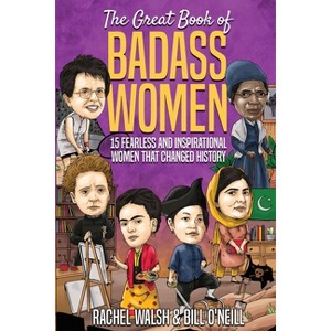 The Great Book of Badass Women - by  Rachel Walsh & Bill O'Neill (Paperback) - 1 of 1