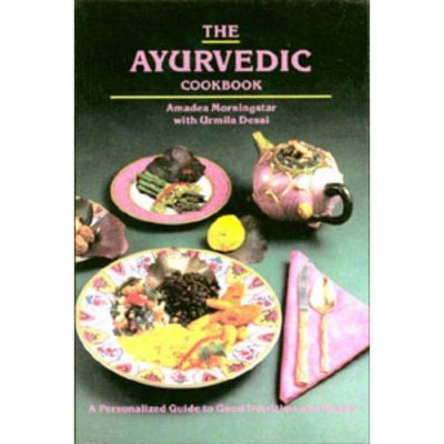 The Ayurvedic Cookbook - by  Amadea Morningstar & Urmila Desai (Paperback)