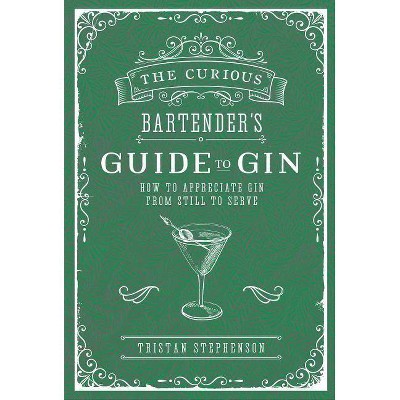 The Curious Bartender's Guide to Gin - by  Tristan Stephenson (Hardcover)