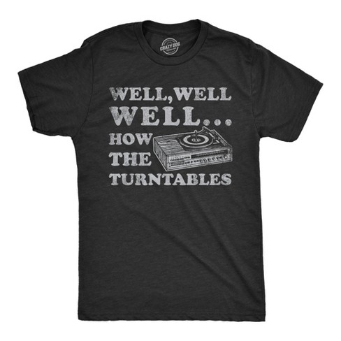 Mens Well Well Well How The Turntables T Shirt Funny DJ Record Player Joke Tee For Guys - Crazy Dog Men's T Shirt - image 1 of 4