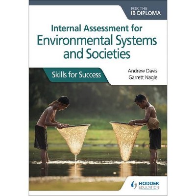 Internal Assessment for Environmental Systems and Societies for the Ib Diploma: Skills for Success - by  Andrew Davis & Garrett Nagle (Paperback)