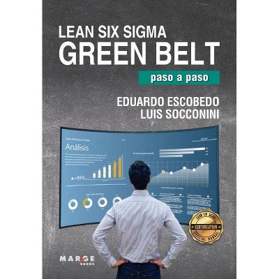 Lean Six Sigma Green Belt, paso a paso - by  Eduardo Escobedo Luis Socconini (Paperback)