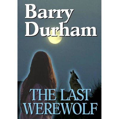 The Last Werewolf - by  Barry Durham (Paperback)