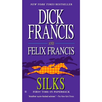 Silks - (Dick Francis Novel) by  Dick Francis & Felix Francis (Paperback)