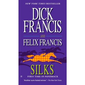 Silks - (Dick Francis Novel) by  Dick Francis & Felix Francis (Paperback) - 1 of 1