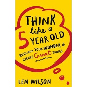 Think Like a 5 Year Old - by  Len Wilson (Paperback) - 1 of 1