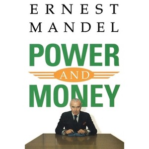 Power and Money - by  Ernest Mandel (Paperback) - 1 of 1