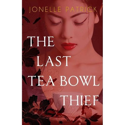 The Last Tea Bowl Thief - by  Jonelle Patrick (Paperback)