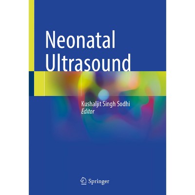 Neonatal Ultrasound - by  Kushaljit Singh Sodhi (Hardcover)