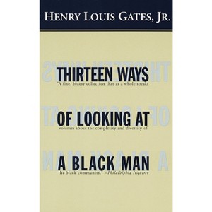 Thirteen Ways of Looking at a Black Man - by  Henry Louis Gates (Paperback) - 1 of 1