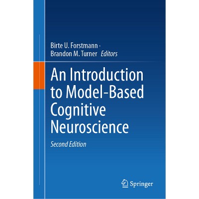 An Introduction to Model-Based Cognitive Neuroscience - 2nd Edition by  Birte U Forstmann & Brandon M Turner (Hardcover)