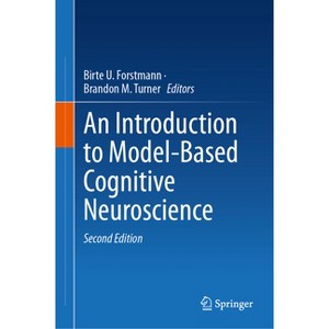 An Introduction to Model-Based Cognitive Neuroscience - 2nd Edition by  Birte U Forstmann & Brandon M Turner (Hardcover) - 1 of 1