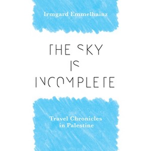 The Sky Is Incomplete - by  Irmgard Emmelhainz (Paperback) - 1 of 1